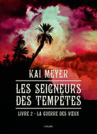 Couverture du livre « Les seigneurs des tempêtes Tome 2 ; la guerre des voeux » de Kai Meyer aux éditions L'atalante