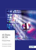 Couverture du livre « 45 elixirs de vie » de Francois-Rose aux éditions Nombre 7