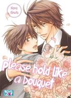 Couverture du livre « Please hold like a bouquet » de Nana Kinuta aux éditions Boy's Love