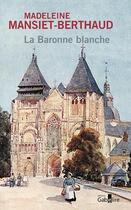 Couverture du livre « La baronne blanche » de Madeleine Mansiet-Berthaud aux éditions Gabelire