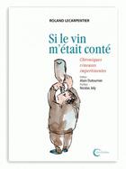 Couverture du livre « Si le vin m'était conté » de Lecarpentier Rola. aux éditions Libre & Solidaire