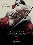 Couverture du livre « Belles du Nord : l'oeil andalou » de Heloise De Flandre aux éditions Spinelle