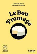 Couverture du livre « Le bon fromage » de Cassandre Montoriol et Augustin Denous aux éditions Eugen Ulmer