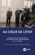 Couverture du livre « Au coeur de l'Etat : une histoire du Secrétariat général de la défense et de la sécurité nationale (XIXe-XXIe siècles) » de Eric Vial et Guillaume Denglos et Collectif aux éditions Nouveau Monde