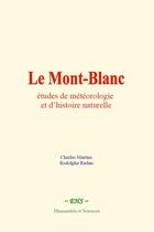 Couverture du livre « Le mont-blanc : etudes de meteorologie et d histoire naturelle » de Charles Martins aux éditions Le Mono