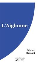 Couverture du livre « L'aiglonne » de Olivier Boisset aux éditions De Beauvilliers