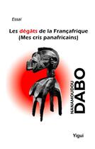 Couverture du livre « Les dégâts de la Françafrique » de Nanamoudou Dabo Dabo aux éditions Yigui
