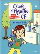 Couverture du livre « L'école d'Agathe - CP Tome 2 : ma rentrée de CP » de Pakita et Aurelie Grand aux éditions Rageot