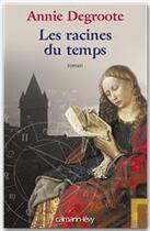 Couverture du livre « Les racines du temps » de Annie Degroote aux éditions Calmann-levy