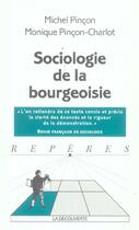 Couverture du livre « Sociologie De La Bourgeoisie » de Michel Pincon et Monique Pincon-Charlot aux éditions La Decouverte