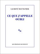 Couverture du livre « Ce que j'appelle oubli » de Laurent Mauvignier aux éditions Minuit