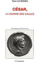 Couverture du livre « Relire la guerre des Gaules de César » de Yann Le Bohec aux éditions Economica