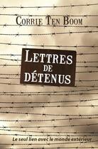 Couverture du livre « Lettres de détenus ; leur seul lien avec le monde extérieur » de Corrie Ten Boom aux éditions Clc Editions