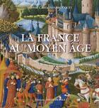 Couverture du livre « La France au Moyen Age » de Sophie Brouquet aux éditions Ouest France