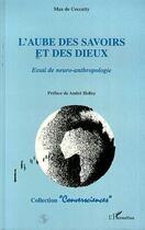 Couverture du livre « L'aube des savoirs et des dieux - essai sur la neuro-anthropologie » de Max De Ceccatty aux éditions L'harmattan