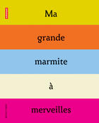 Couverture du livre « Ma grande marmite a merveilles - illustrations, couleur » de Bruno Gibert aux éditions Autrement