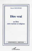 Couverture du livre « Dire vrai ou Dieu entre racisme et religion » de Daniel Desurvire aux éditions L'harmattan
