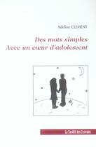 Couverture du livre « Des Mots Simples Avec Un Coeur D'Adolescent » de Adeline Clement aux éditions Societe Des Ecrivains
