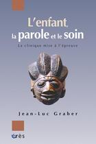 Couverture du livre « L'enfant, la parole et le soin » de Jean-Luc Graber aux éditions Eres