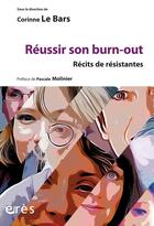 Couverture du livre « Réussir son burn-out : récits de résistance » de Corinne Le Bars aux éditions Eres