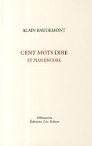 Couverture du livre « Cent mots dire et plus encore » de Alain Baudemont aux éditions Leo Scheer