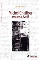 Couverture du livre « Michel Chaillou, arpenteur évasif » de Chiara Rolla aux éditions Pu Du Septentrion
