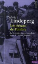 Couverture du livre « Les écrans de l'ombre ; la seconde guerre mondiale dans le cinéma français (1944-1969) » de Sylvie Lindeperg aux éditions Points