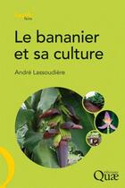 Couverture du livre « Le bananier et sa culture » de Lassoudiere And aux éditions Quae