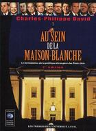 Couverture du livre « Au sein de la maison-blanche ; la formulation de la politique étrangère des Etats-Unis (2e édition) (2e édition) » de Charles-Philippe David aux éditions Presses De L'universite De Laval