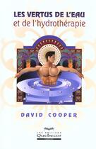 Couverture du livre « Les Vertus De L'Eau Et L'Hydrotherapie » de David Cooper aux éditions Quebecor