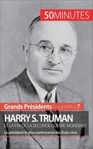 Couverture du livre « Harry S. Truman et la fin de la Seconde Guerre mondiale : le président le plus controversé des États-Unis » de Xavier De Weirt aux éditions 50 Minutes