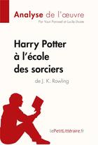 Couverture du livre « Harry Potter à l'école des sorciers de J. K. Rowling » de Youri Panneel et Lucile Lhoste aux éditions Lepetitlitteraire.fr