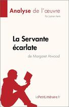 Couverture du livre « La servante écarlate de Margaret Atwood analyse de l'oeuvre » de Justine Aerts aux éditions Lepetitlitteraire.fr