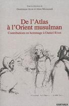 Couverture du livre « De l'Atlas à l'Orient musulman ; contributions en hommage à Daniel Rivet » de Dominique Avon et Alain Messaoudi aux éditions Karthala
