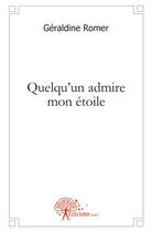 Couverture du livre « Quelqu'un admire mon étoile » de Geraldine Romer aux éditions Edilivre