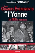 Couverture du livre « Les grands événements de l'Yonne ; de 1900 à nos jours » de Jean-Pierre Fontaine aux éditions De Boree