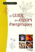 Couverture du livre « Le guide des élixirs énergétiques » de Marie Borrel aux éditions Guy Trédaniel