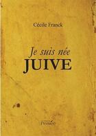 Couverture du livre « Je suis nee juive » de Cecile Franck aux éditions Persee