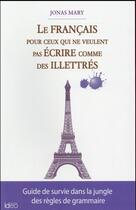 Couverture du livre « Le français pour ceux qui ne veulent pas écrire comme des illettrés » de Jonas Mary aux éditions City