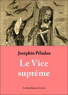 Couverture du livre « Le Vice suprême » de Josephin Peladan aux éditions Republique Des Lettres