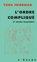 Couverture du livre « L'ordre compliqué ; et autres fragments » de Yona Friedman aux éditions Eclat