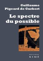 Couverture du livre « Le spectre du possible » de Gillaume Pigeard De Gurbert aux éditions Kime