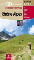 Couverture du livre « LES INCONTOURNABLES BALADES A PIED ; Rhône-Alpes les 100 plus beaux sentiers » de  aux éditions Chamina