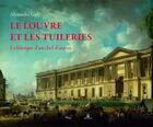 Couverture du livre « Le Louvre et les Tuileries ; la fabrique d'un chef-d'oeuvre » de Alexandre Gady aux éditions Le Passage