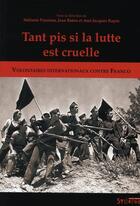 Couverture du livre « Tant pis si la lutte est cruelle ; volontaires internationaux contre Franco » de Batou et Prezioso et Rapin aux éditions Syllepse