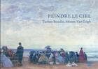 Couverture du livre « Peindre le ciel ; Turner, Boudin, Monet, Van Gogh » de  aux éditions Art Lys