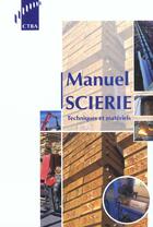 Couverture du livre « Manuel scierie - techniques et materiels » de Collectif Ctba aux éditions Fcba