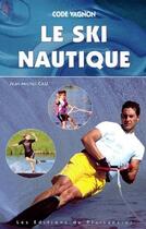 Couverture du livre « Le ski nautique ; code vagnon » de Jean-Michel Cau aux éditions Vagnon