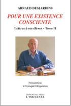 Couverture du livre « Pour une existence consciente : lettres à ses élèves t.2 » de Arnaud Desjardins aux éditions Accarias-originel