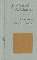 Couverture du livre « La Notion De Patrimoine » de Jean-Pierre Babelon et Andre Chastel aux éditions Liana Levi